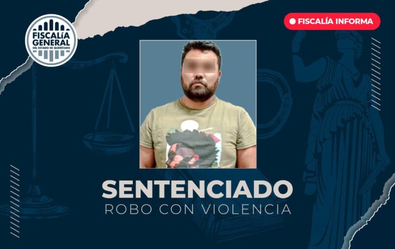 Obtiene FGE sentencia de 5 años de prisión por robo con violencia a empresa en El Marqués