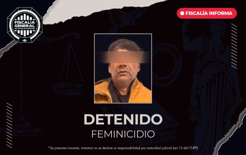 Fiscalía de Querétaro cumplimenta orden de aprehensión en contra de Francisco Javier “N” por el delito de feminicidio en San Juan del Río
