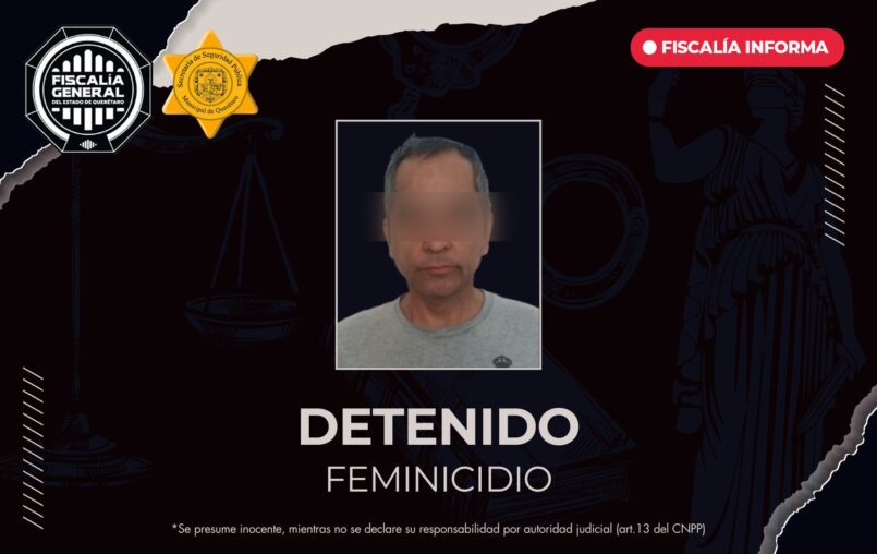 En prisión y detenido por orden de aprehensión por feminicidio en Querétaro